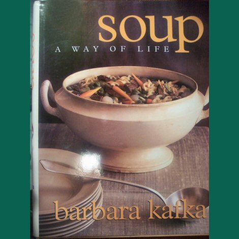 Soup - A Way of Life by Barbara Kafka